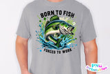 Born To Fish Forced To Work | Fishing PNG Print File