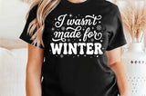 I Wasn't Made For Winter | Funny SVG Cut File