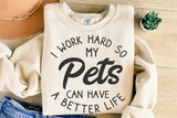 I Work Hard So My Pets Can Have A Better Life | Funny SVG Cut File