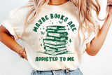 Maybe Books Are Addicted To Me | Book Lover PNG File
