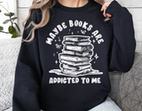 Maybe Books Are Addicted To Me | Book Lover PNG File