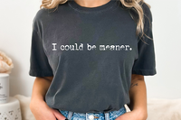 I Could Be Meaner | Funny PNG Print File