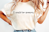 I Could Be Meaner | Funny PNG Print File