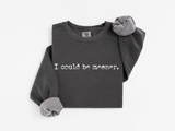 I Could Be Meaner | Funny PNG Print File