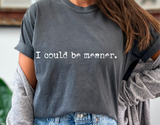 I Could Be Meaner | Funny PNG Print File
