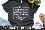 I'm Expensive All The Time | PNG Print File