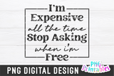 I'm Expensive All The Time | PNG Print File