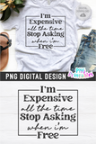 I'm Expensive All The Time | PNG Print File