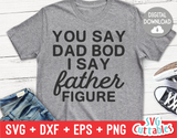 You Say Dad Bod I Say Father Figure | Father's Day | SVG Cut File