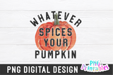 Whatever Spices Your Pumpkin | PNG Sublimation File