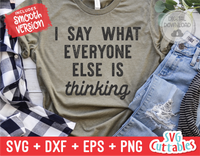 I Say What Everyone Else Is Thinking | SVG Cut File