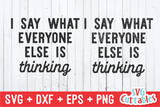 I Say What Everyone Else Is Thinking | SVG Cut File