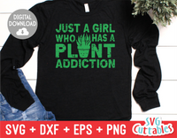 Just A Girl Who Has A Plant Addiction | Gardening SVG