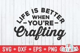 Life Is Better When You're Crafting | Crafting SVG Cut File