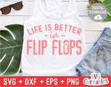 Life is Better In Flip Flops | Summer | SVG Cut File