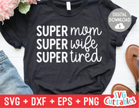 Super Mom Super Wife Super Tired | Mother's Day SVG Cut File