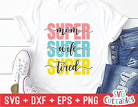 Super Mom Super Wife Super Tired | Mother's Day SVG Cut File