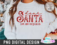 Dear Santa Let Me Explain | Sublimation PNG