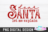 Dear Santa Let Me Explain | Sublimation PNG