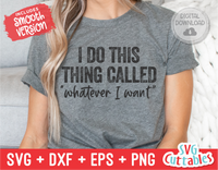I Do This Thing Called Whatever I Want | SVG Cut File