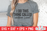 I Do This Thing Called Whatever I Want | SVG Cut File