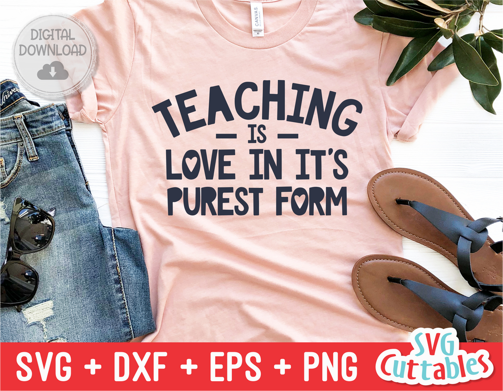 Teaching Is Love In It's Purest Form | Teacher SVG Cut File