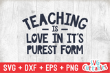 Teaching Is Love In It's Purest Form | Teacher SVG Cut File