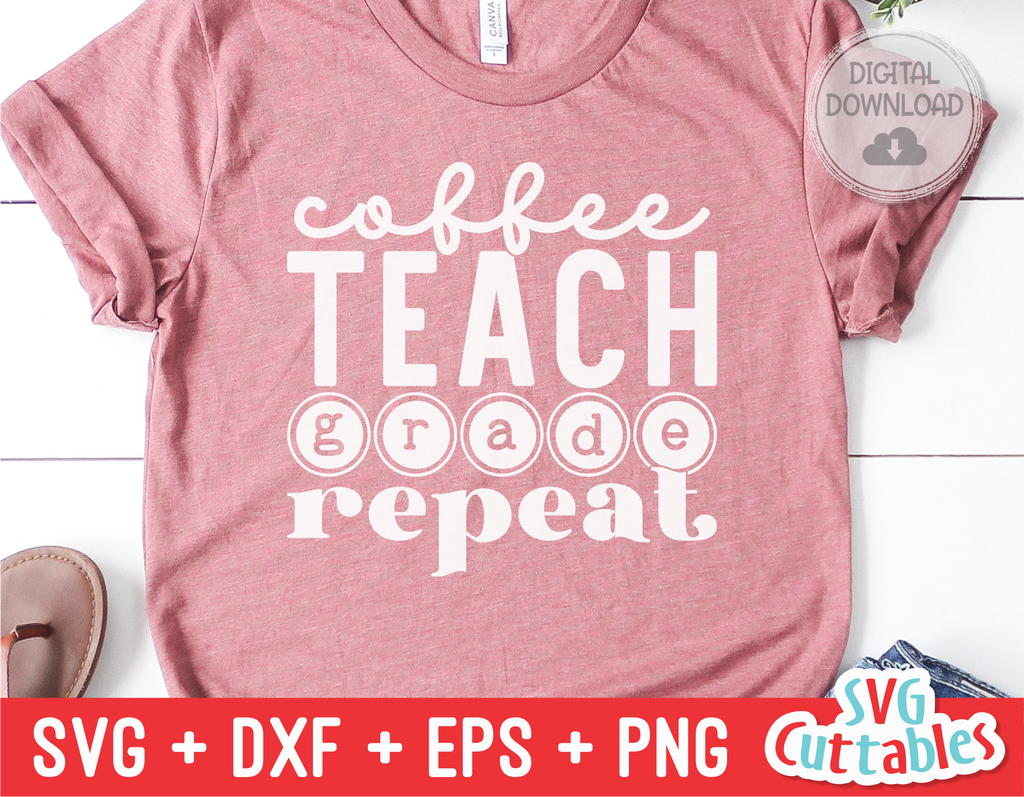 Coffee Teach Grade Repeat | Teacher SVG Cut File