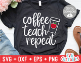 Coffee Teach Repeat | Teacher SVG Cut File