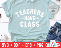 Teachers Have Class | Teacher SVG Cut File