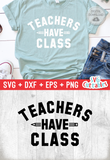Teachers Have Class | Teacher SVG Cut File