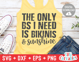 The Only BS I Need Is Bikinis And Sunshine | Summer | SVG Cut File