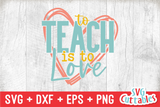 To Teach Is To Love | Teacher SVG Cut File