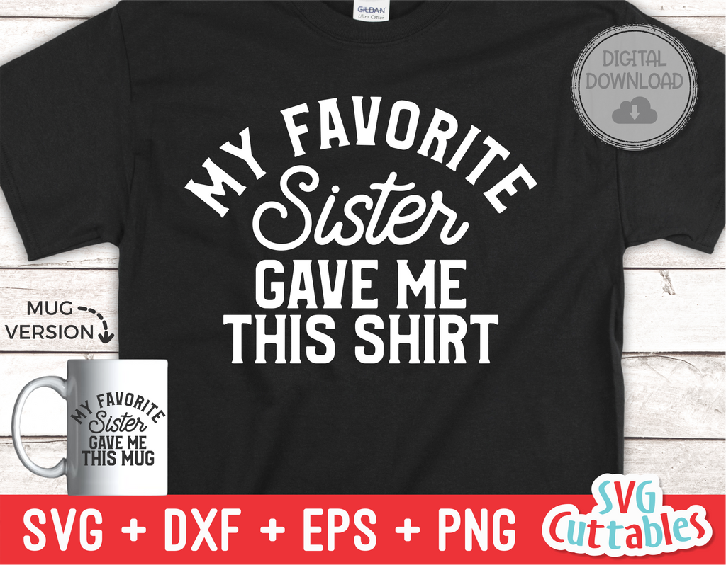 My Favorite Sister Gave Me This Shirt | SVG Cut File