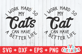 I Work Hard So My Cats Can Have A Better Life | Animal SVG Cut File