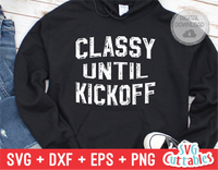 Classy Until Kickoff | Football SVG Cut File