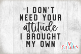 I Don't Need Your Attitude | SVG Cut File