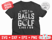 It Takes A Lot Of Balls | Golf SVG Cut File