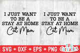 I Just Want To Be A Stay At Home Cat Mom | SVG Cut File