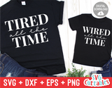 Tired / Wired All The Time | Mommy and Me SVG