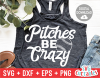Pitches Be Crazy | Baseball | Softball SVG Cut File