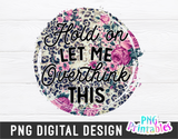 Hold On Let Me Overthink This | PNG Print File