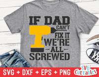 If Dad Can't Fix It We're All Screwed | Father's Day | SVG Cut File