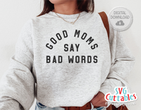 Good Moms Say Bad Words | SVG Cut File