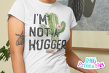 I'm Not A Hugger | PNG Print File