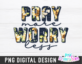 Pray More Worry Less | PNG Sublimation File