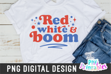 Red White and Boom | Fourth of July | PNG Sublimation File