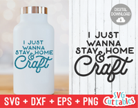 I Just Wanna Stay Home and Craft | Crafting SVG Cut File