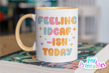 Feeling IDGAF-ISH Today | PNG Print File