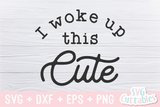 I Woke Up This Cute | Baby SVG
